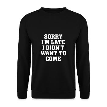 Quote Sarcastic Sorry I m Late I Didn t Want To - Unisex Sweatshirt - black - Front - Alina (178cm) & Michal (187cm)