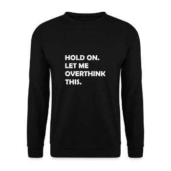 Hold On Let Me Overthink This Funny Sarcastic - Unisex Sweatshirt - black - Front - Alina (178cm) & Michal (187cm)