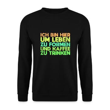 Ich Bin Hier, Um Leben Zu Formen Und Kaffee... - Unisex Pullover - Schwarz - Vorne - Alina (178cm) & Michal (187cm)