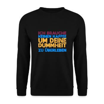Ich Brauche Keinen Kaffee, Um Deine Dummheit... - Unisex Pullover - Schwarz - Vorne - Alina (178cm) & Michal (187cm)