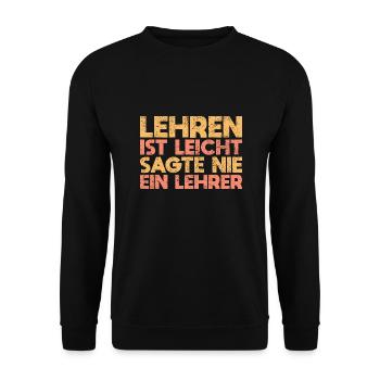 Lehren Ist Leicht Sagte Nie Ein Lehrer - Unisex Pullover - Schwarz - Vorne - Alina (178cm) & Michal (187cm)