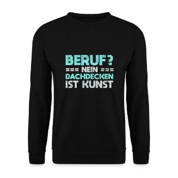 Beruf? Nein, Dachdecken Ist Kunst - Unisex Pullover - Schwarz - Vorne - Alina (178cm) & Michal (187cm)