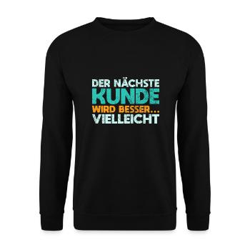 Der Nächste Kunde Wird Besser… Vielleicht - Unisex Pullover - Schwarz - Vorne - Alina (178cm) & Michal (187cm)