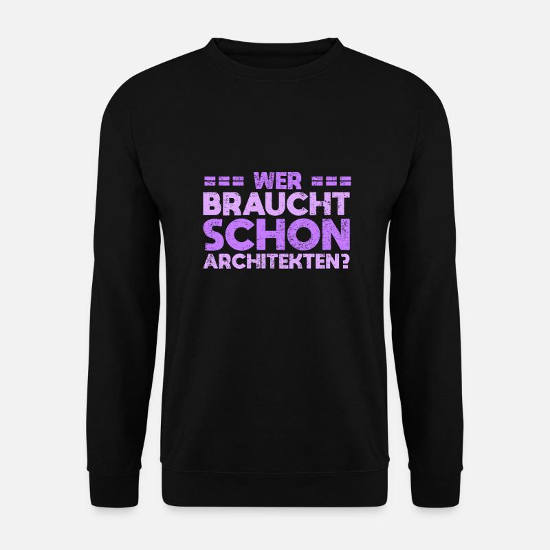 Wer Braucht Schon Architekten? - Unisex Pullover - Schwarz