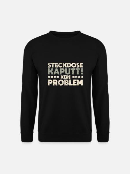 Steckdose Kaputt, Kein Problem - Unisex Pullover - Schwarz