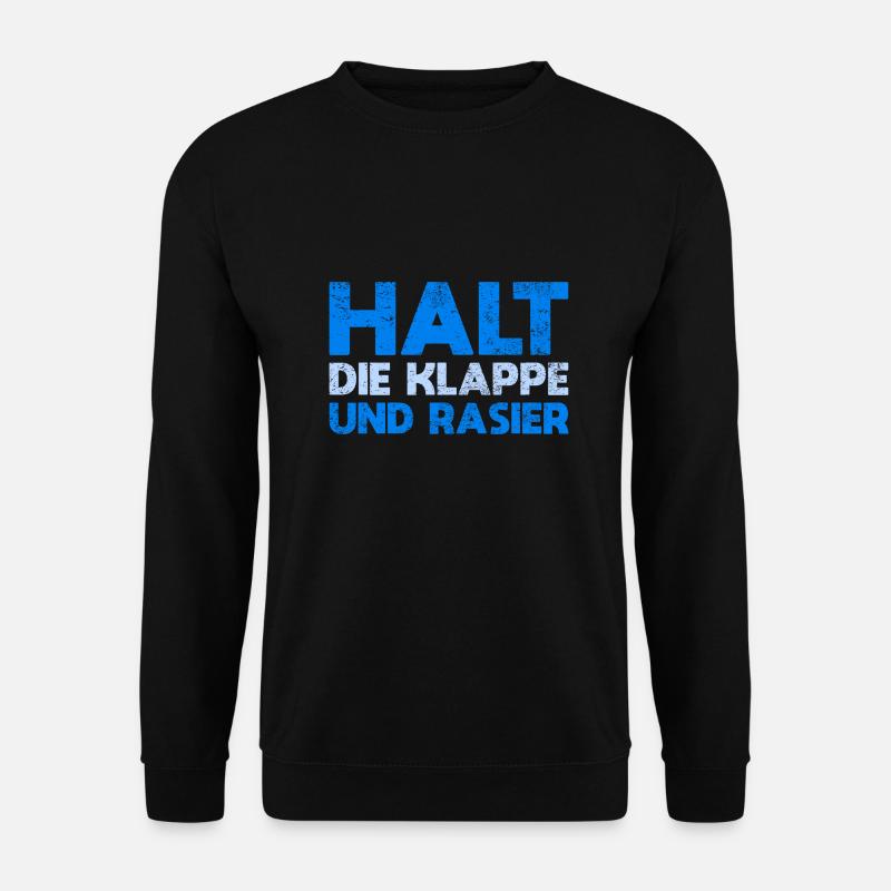 Halt Die Klappe Und Rasier - Unisex Pullover - Schwarz
