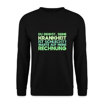 Du Denkst, Deine Krankheit Ist Schlecht?... - Unisex Pullover - Schwarz - Vorne - Alina (178cm) & Michal (187cm)