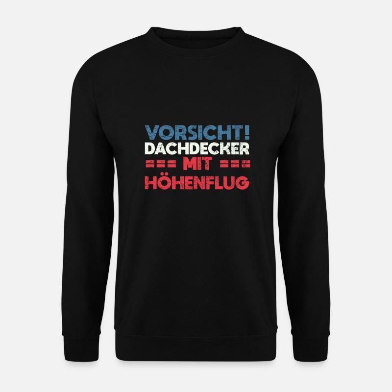 Vorsicht! Dachdecker Mit Höhenflug - Unisex Pullover - Schwarz