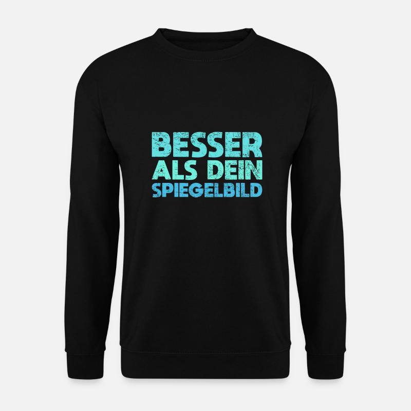 Besser Als Dein Spiegelbild - Unisex Pullover - Schwarz