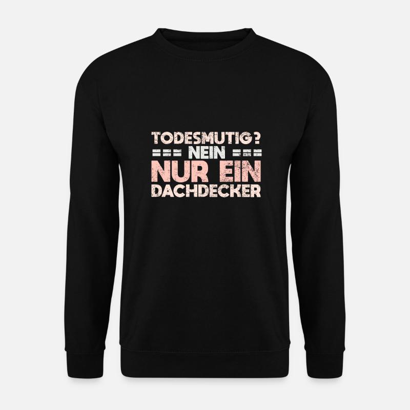 Todesmutig? Nein, Nur Ein Dachdecker - Unisex Pullover - Schwarz