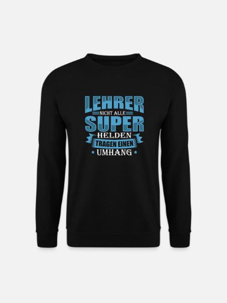 LEHRER Nicht alle Superhelden tragen einen Umhang - Unisex Pullover - Schwarz