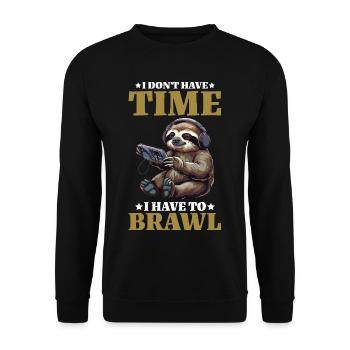 I Don't Have Time I Have To Brawl 13 - Unisex Pullover - Schwarz - Vorne - Alina (178cm) & Michal (187cm)