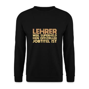 Lehrer – Weil Superheld Kein Offizieller... - Unisex Pullover - Schwarz - Vorne - Alina (178cm) & Michal (187cm)
