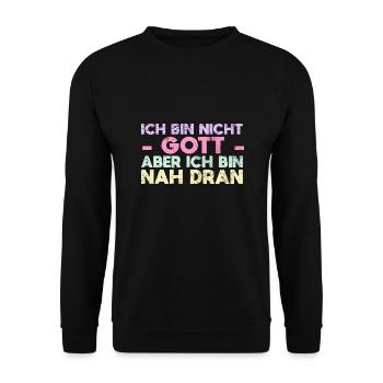 Ich Bin Nicht Gott, Aber Ich Bin Nah Dran - Unisex Pullover - Schwarz - Vorne - Alina (178cm) & Michal (187cm)