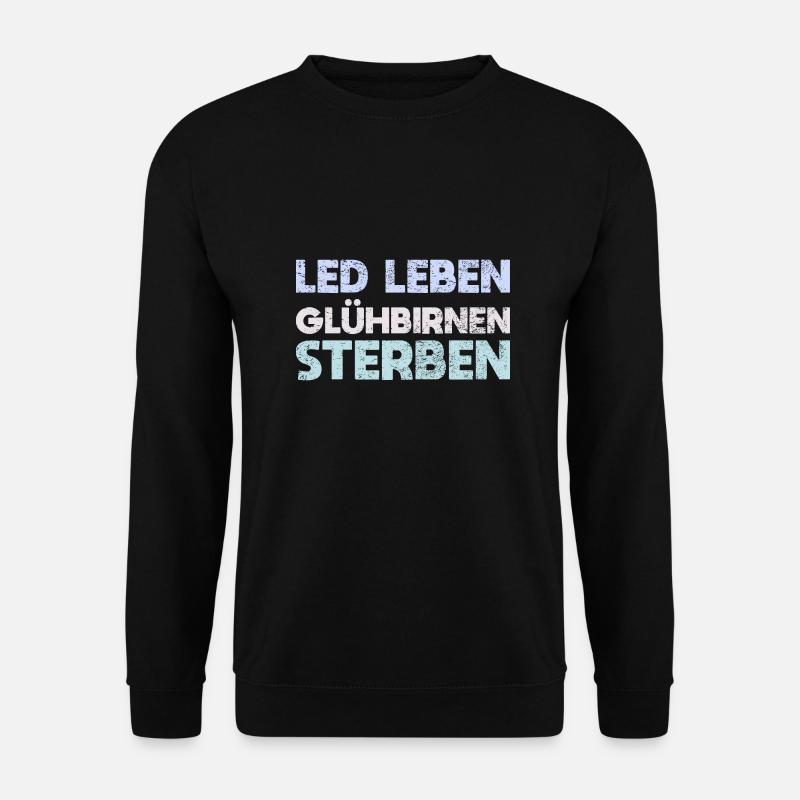 LED Leben, Glühbirnen Sterben - Unisex Pullover - Schwarz
