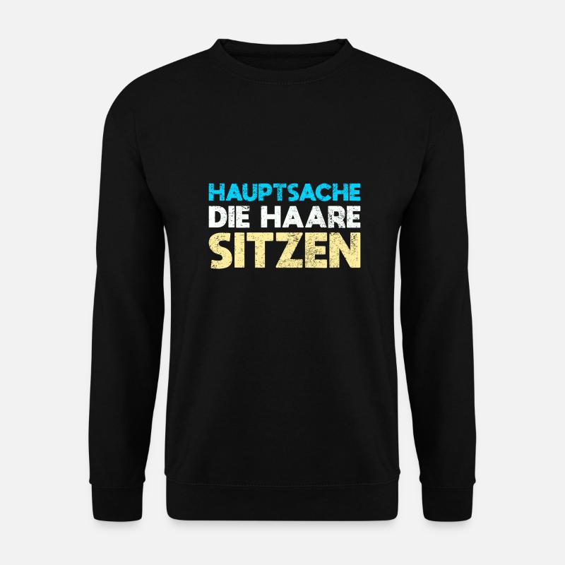 Hauptsache, Die Haare Sitzen - Unisex Pullover - Schwarz