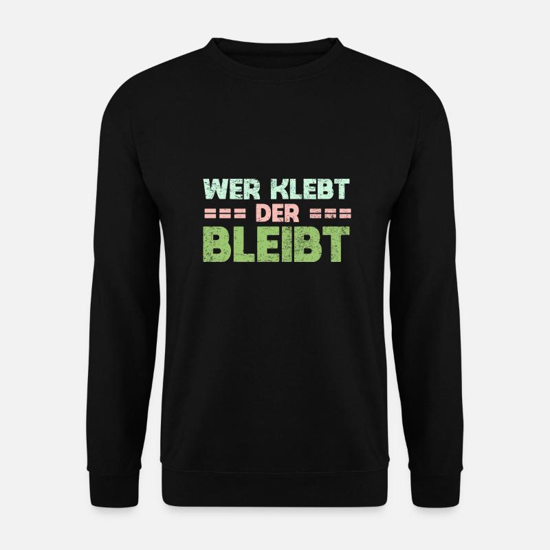 Wer Klebt, Der Bleibt - Unisex Pullover - Schwarz