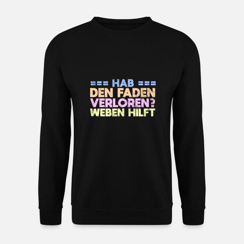 Hab Den Faden Verloren? Weben Hilft - Unisex Pullover - Schwarz