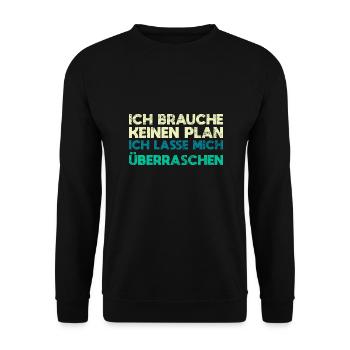 Ich Brauche Keinen Plan, Ich Lasse Mich... - Unisex Pullover - Schwarz - Vorne - Alina (178cm) & Michal (187cm)