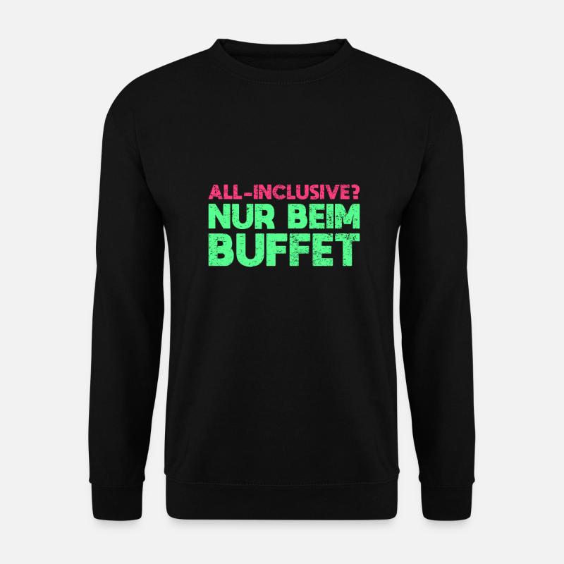 All-Inclusive? Nur Beim Buffet - Unisex Pullover - Schwarz