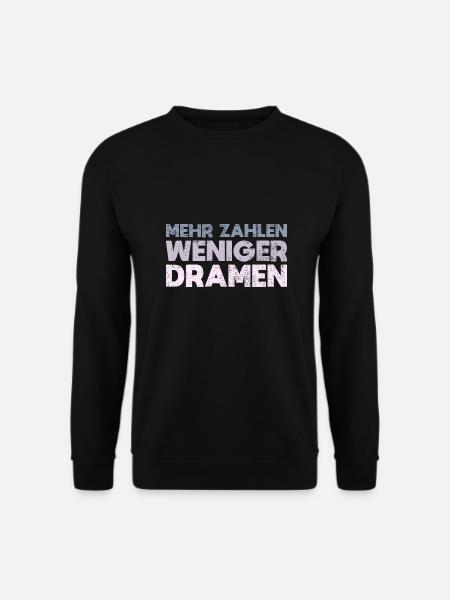 Mehr Zahlen, Weniger Dramen - Unisex Pullover - Schwarz