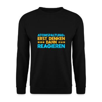 Atomspaltung: Erst Denken, Dann Reagieren - Unisex Pullover - Schwarz - Vorne - Alina (178cm) & Michal (187cm)