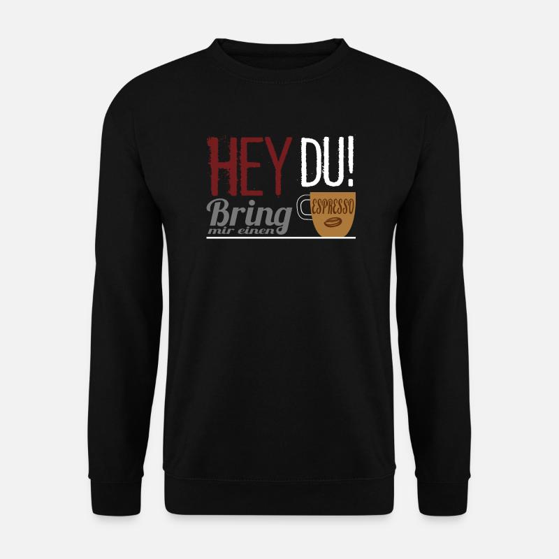 Kaffee Spruch - Bring mir einen Espresso - Unisex Pullover - Schwarz