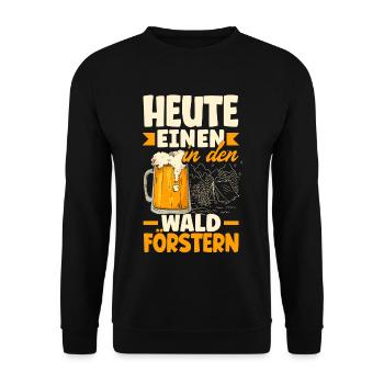 Heute einen in den Wald Förstern Biertrinker & - Unisex Pullover - Schwarz - Vorne - Alina (178cm) & Michal (187cm)