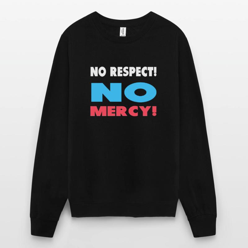 Pas de respect! Pas de pitié! Sweat-shirt Unisexe