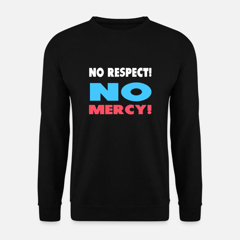 Pas de respect! Pas de pitié! - Sweat-shirt Unisexe - noir