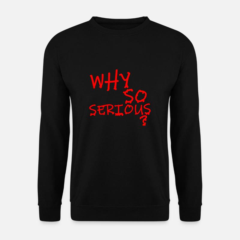 WHY SO SERIOUS? - Unisex Pullover - Schwarz