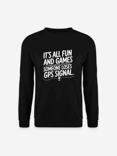 It's All Fun Until GPS Signal is Lost – Geocaching - Unisex Pullover - Schwarz