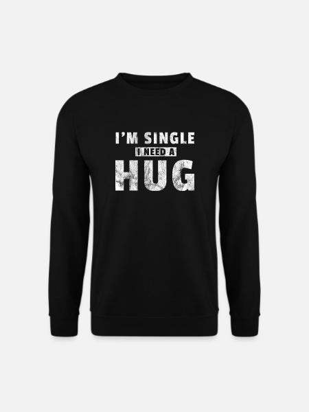 I am single i need a hug Geschenk Singel shirt - Unisex sweater - sort