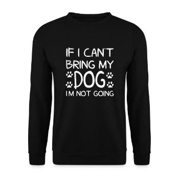 Dog Design - If I cant bring my dog im not going - Unisex Sweatshirt - black - Front - Alina (178cm) & Michal (187cm)