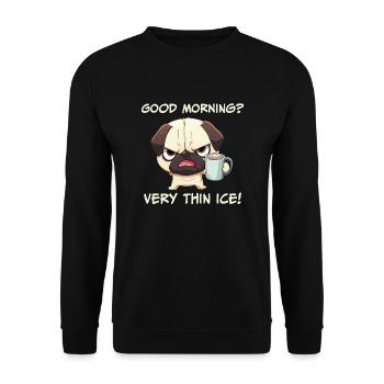 Good morning very thin ice pug morning grouch - Unisex Sweatshirt - black - Front - Alina (178cm) & Michal (187cm)