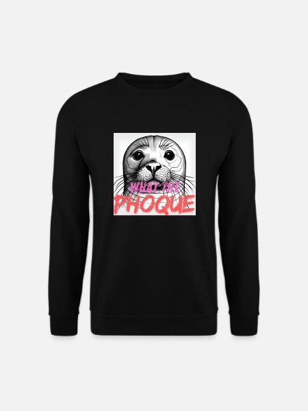 What the phoque - Sweat-shirt Unisexe - noir
