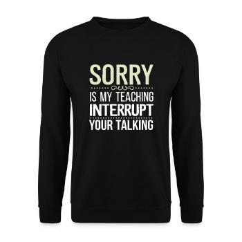 Sorry Is My Teaching Interrupt Your Talking 7 - Unisex Pullover - Schwarz - Vorne - Alina (178cm) & Michal (187cm)