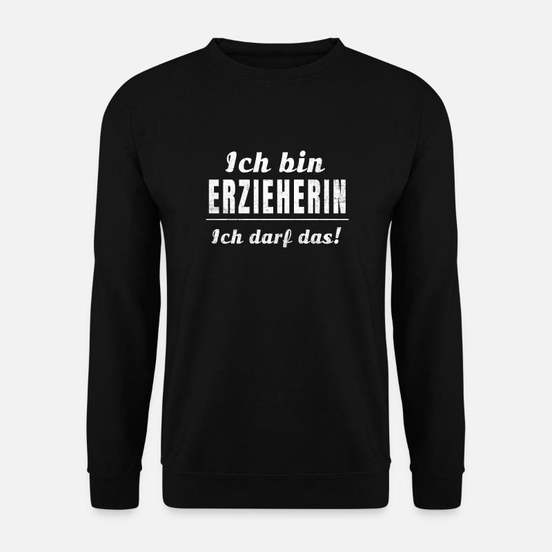 Ich bin Erzieherin ich darf das! - Unisex Pullover - Schwarz