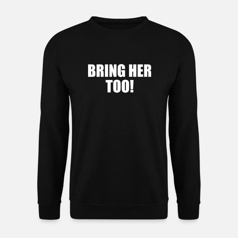 Bring her too - Unisex Pullover - Schwarz