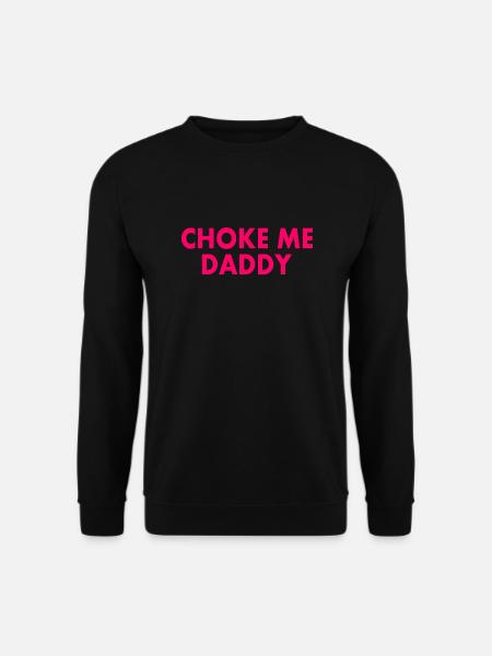 Choke me daddy - Unisex Sweatshirt - black
