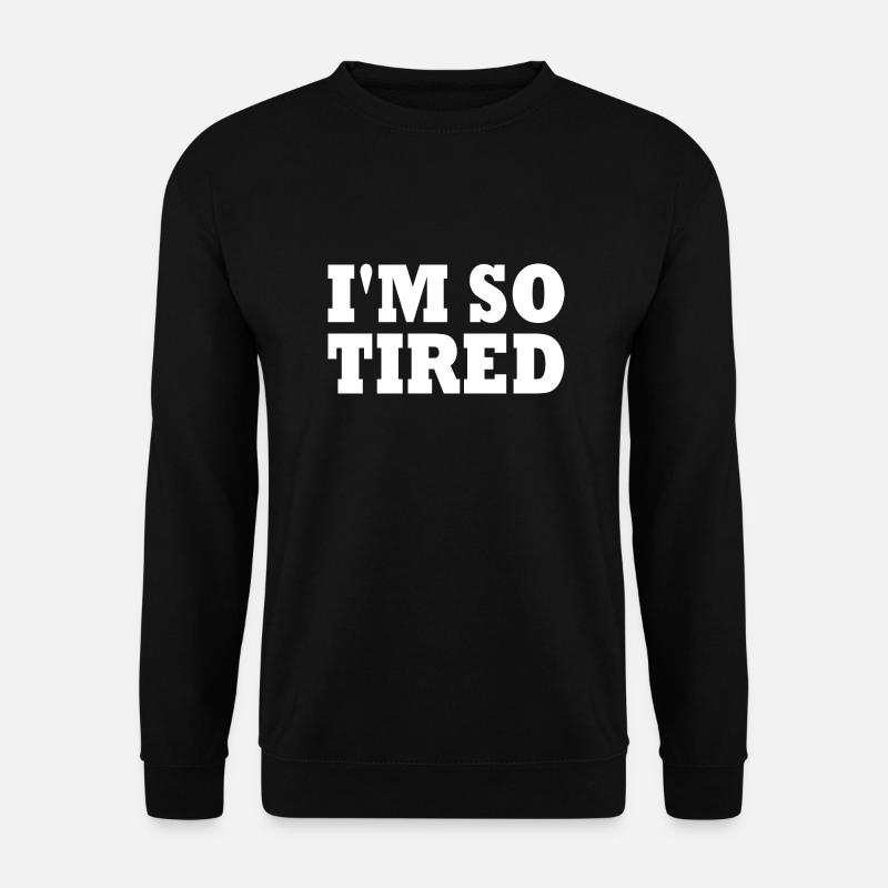 I'm so tired - Unisex Pullover - Schwarz