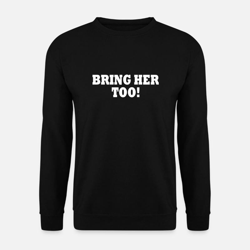 Bring her too - Unisex Sweatshirt - black
