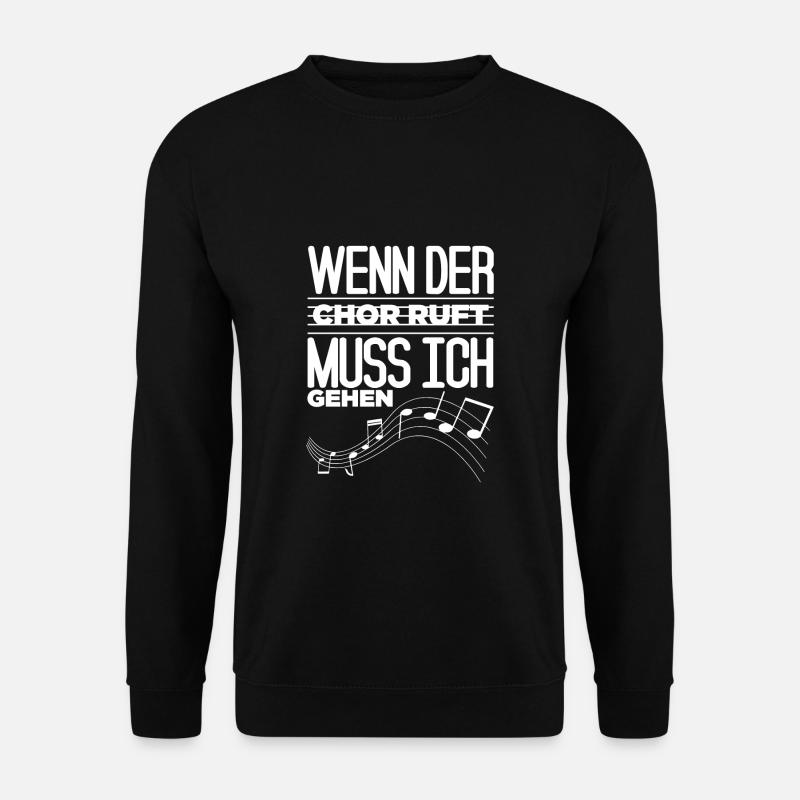 Wenn Der Chor Ruft Muss Ich Gehen T-Shirt - Unisex Pullover - Schwarz