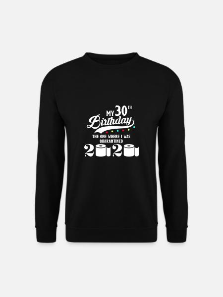 My 30th Birthday Quarantined Quarantine 1990 - Unisex Sweatshirt - black