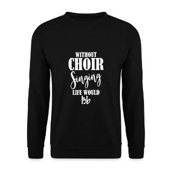 Sans chorale, la vie serait en si bémol - Sweat-shirt Unisexe - noir - Devant - Alina (178cm) & Michal (187cm)