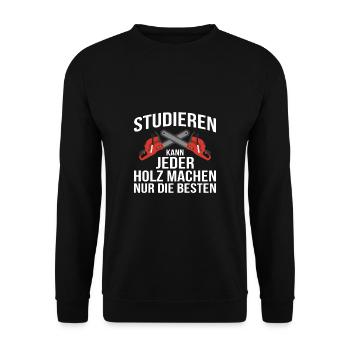 Studieren Kann Jeder Holz Machen Nur Die Besten - Unisex Pullover - Schwarz - Vorne - Alina (178cm) & Michal (187cm)