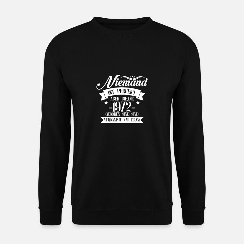 Niemand Ist Perfekt Aber Die Die 1972 Geboren Sind - Unisex Pullover - Schwarz