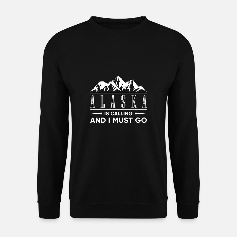Alaska Is Calling And I Must Go Geschenk - Unisex Pullover - Schwarz