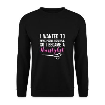 I wanted to make people beautiful so I became a .. - Unisex Sweatshirt - black - Front - Alina (178cm) & Michal (187cm)