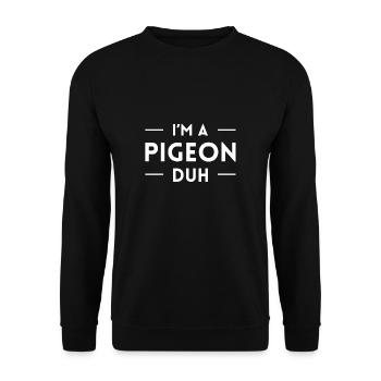 I Am A Pigeon Duh Shirt Geschenk - Unisex Pullover - Schwarz - Vorne - Alina (178cm) & Michal (187cm)